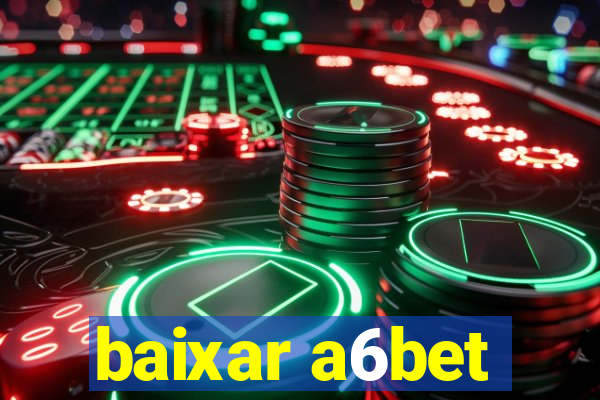 baixar a6bet